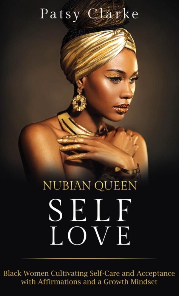 Nubian Queen Self-Love: Black Women Cultivating Self-Care and Acceptance with Affirmations and a Growth Mindset