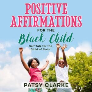 Cover of the book 'Positive Affirmations for the Black Child' by Dr. Pat Patricia Davis-Lemessy, featuring bold typography and vibrant colors celebrating Black identity and empowerment.